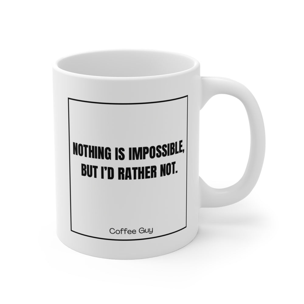 Coffee Guy- Nothing is impossible but I'd rather not