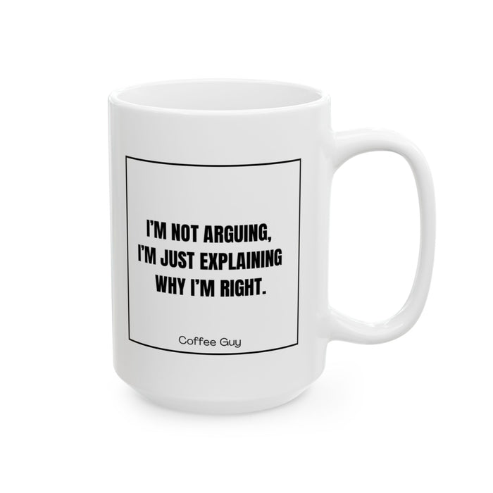 Coffee Guy | I’m not arguing, I’m just explaining why I’m right mug